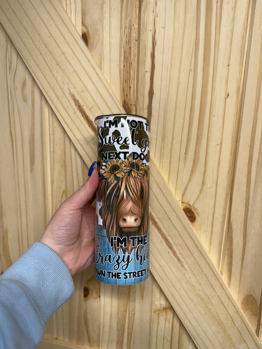 20oz I’m not the sweet girl next door I’m the crazy heifer down the street heifer Tumbler